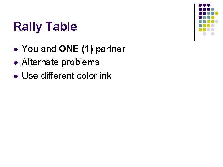 Rally Table l l l You and ONE (1) partner Alternate problems Use different