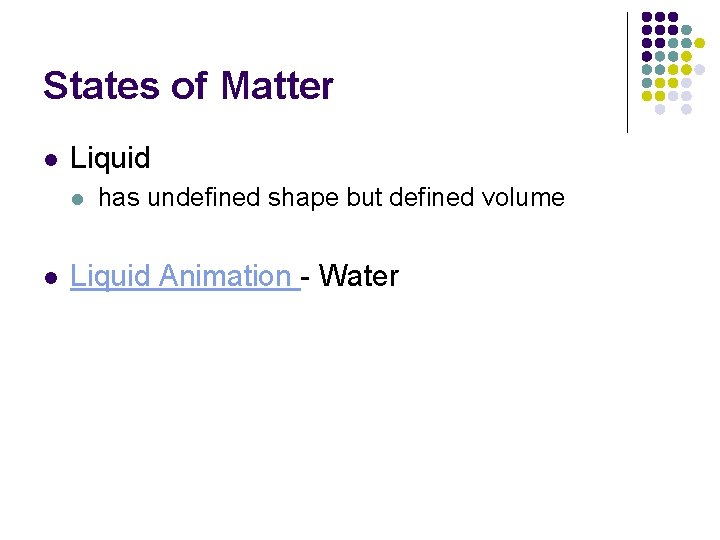 States of Matter l Liquid l l has undefined shape but defined volume Liquid