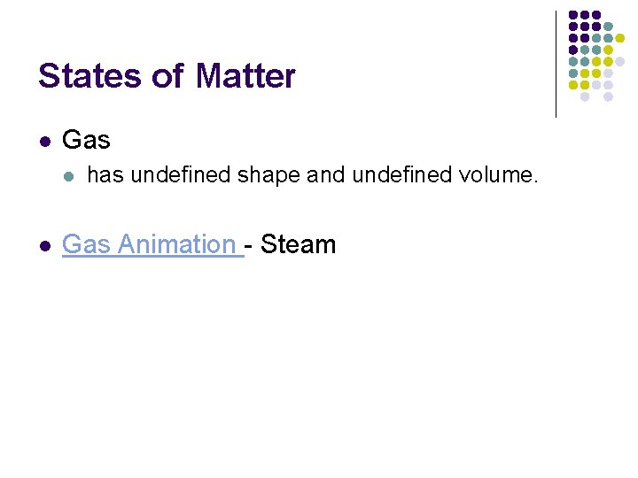 States of Matter l Gas l l has undefined shape and undefined volume. Gas