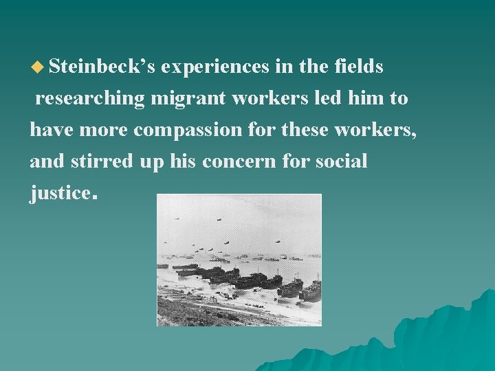 u Steinbeck’s experiences in the fields researching migrant workers led him to have more