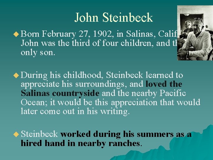 John Steinbeck u Born February 27, 1902, in Salinas, California, John was the third