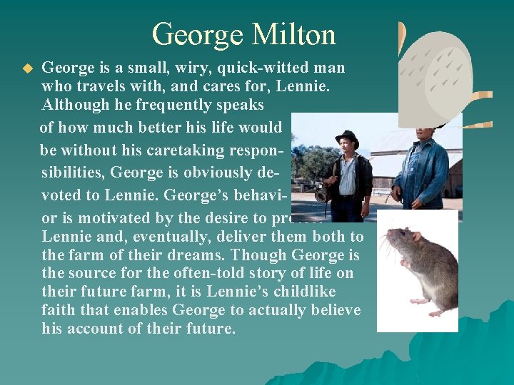 George Milton u George is a small, wiry, quick-witted man who travels with, and