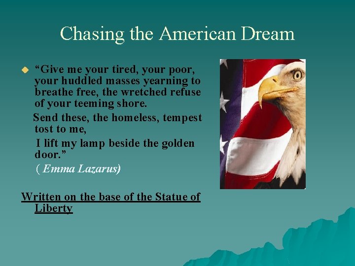 Chasing the American Dream “Give me your tired, your poor, your huddled masses yearning