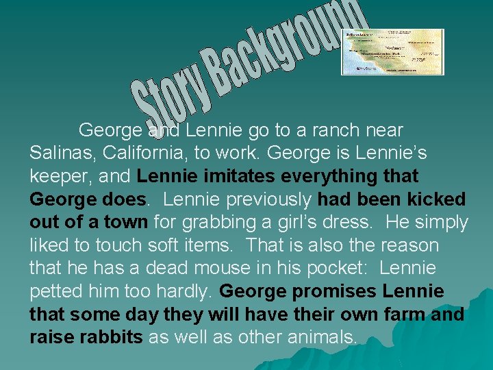 George and Lennie go to a ranch near Salinas, California, to work. George is