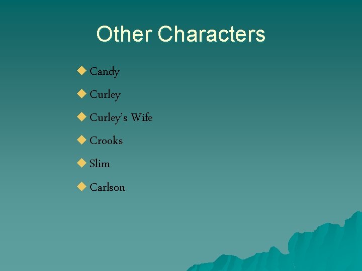 Other Characters u Candy u Curley’s u Crooks u Slim u Carlson Wife 