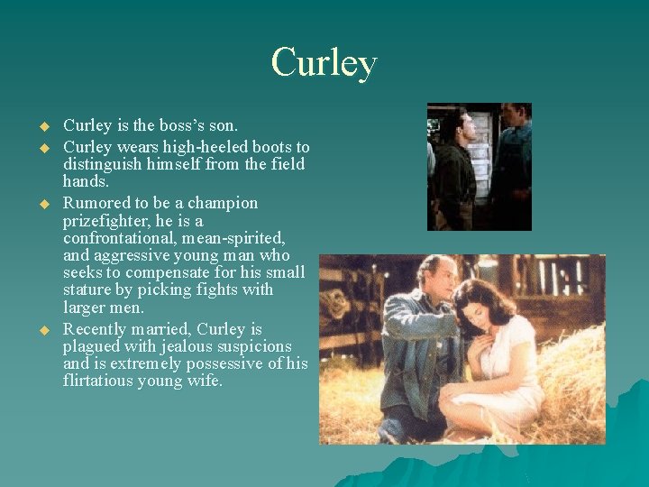 Curley u u Curley is the boss’s son. Curley wears high-heeled boots to distinguish