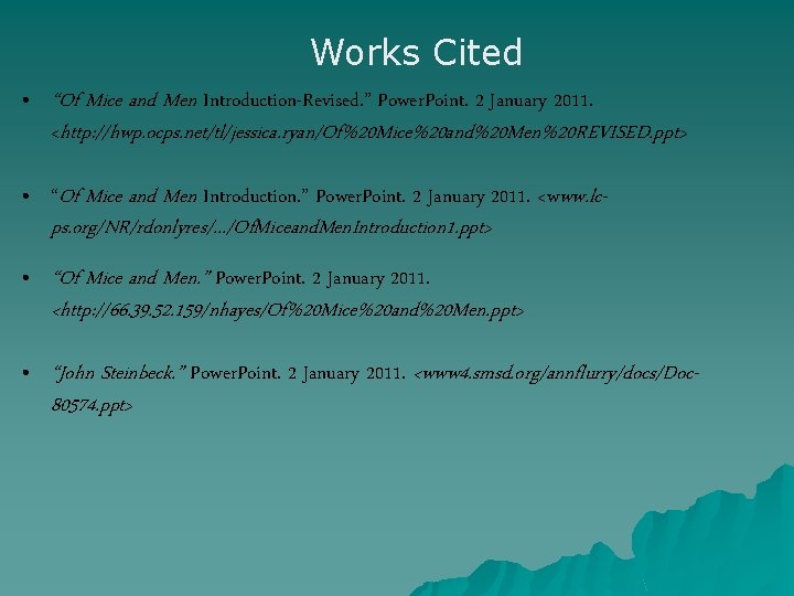 Works Cited • “Of Mice and Men Introduction-Revised. ” Power. Point. 2 January 2011.