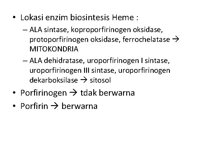  • Lokasi enzim biosintesis Heme : – ALA sintase, koproporfirinogen oksidase, protoporfirinogen oksidase,