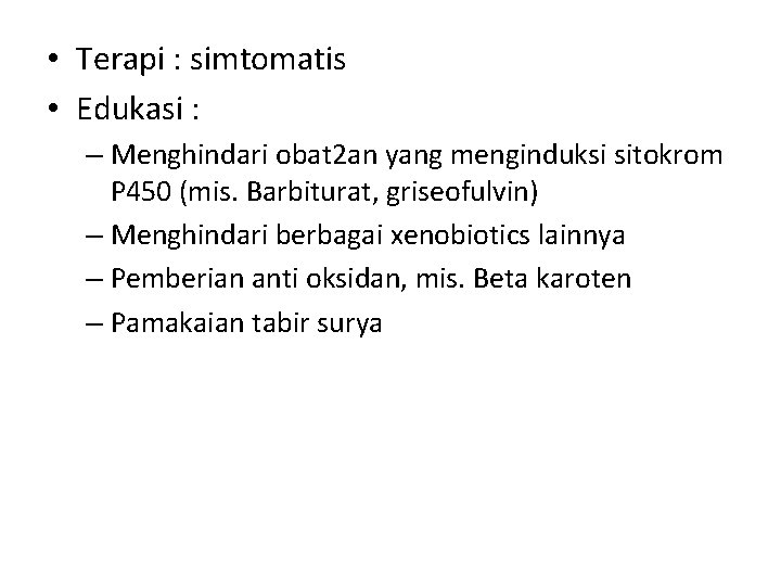  • Terapi : simtomatis • Edukasi : – Menghindari obat 2 an yang