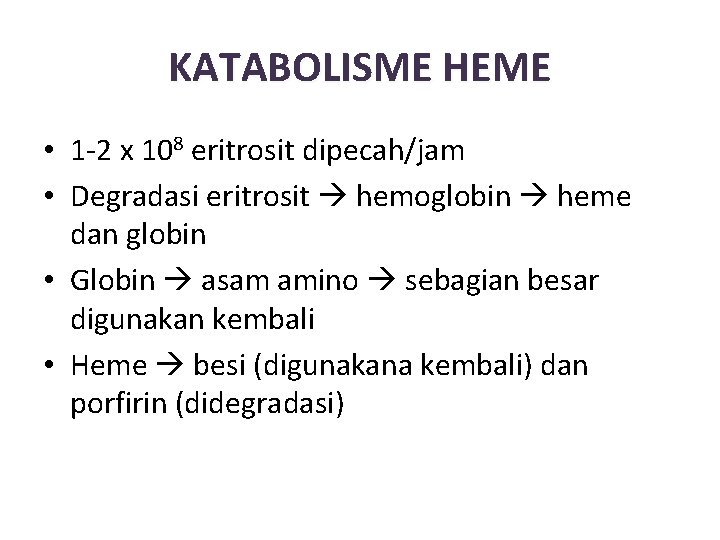 KATABOLISME HEME • 1 -2 x 108 eritrosit dipecah/jam • Degradasi eritrosit hemoglobin heme