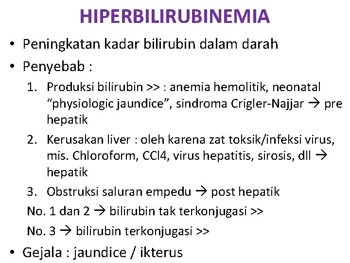 HIPERBILIRUBINEMIA • Peningkatan kadar bilirubin dalam darah • Penyebab : 1. Produksi bilirubin >>