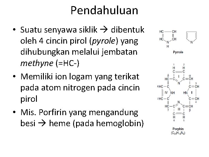 Pendahuluan • Suatu senyawa siklik dibentuk oleh 4 cincin pirol (pyrole) yang dihubungkan melalui