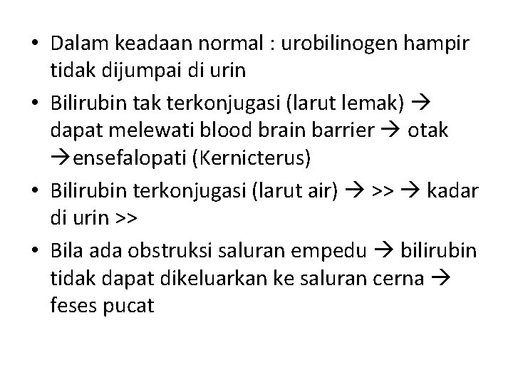  • Dalam keadaan normal : urobilinogen hampir tidak dijumpai di urin • Bilirubin