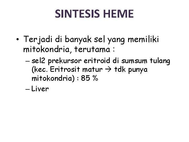 SINTESIS HEME • Terjadi di banyak sel yang memiliki mitokondria, terutama : – sel