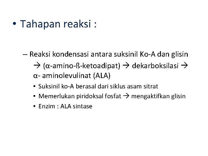  • Tahapan reaksi : – Reaksi kondensasi antara suksinil Ko-A dan glisin (α-amino-ß-ketoadipat)