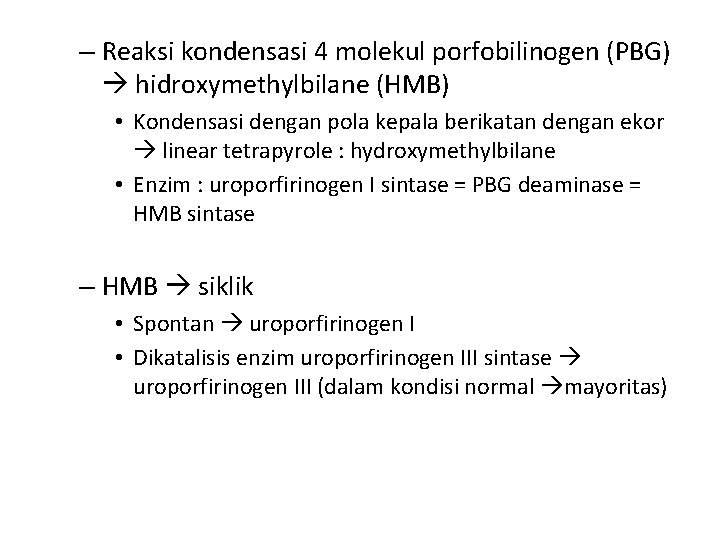 – Reaksi kondensasi 4 molekul porfobilinogen (PBG) hidroxymethylbilane (HMB) • Kondensasi dengan pola kepala