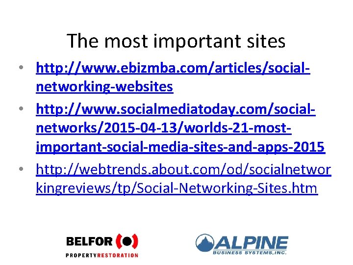 The most important sites • http: //www. ebizmba. com/articles/socialnetworking-websites • http: //www. socialmediatoday. com/socialnetworks/2015