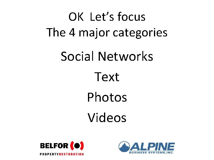 OK Let’s focus The 4 major categories Social Networks Text Photos Videos 