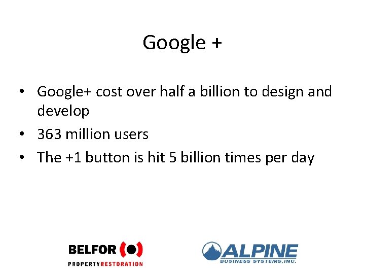 Google + • Google+ cost over half a billion to design and develop •