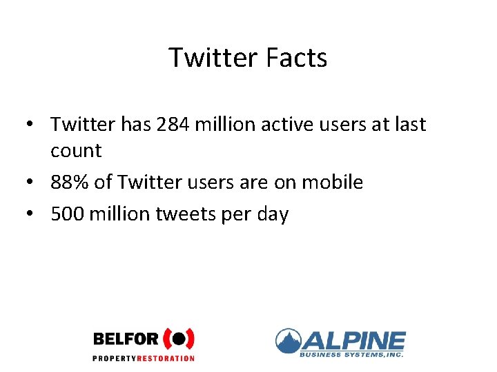 Twitter Facts • Twitter has 284 million active users at last count • 88%