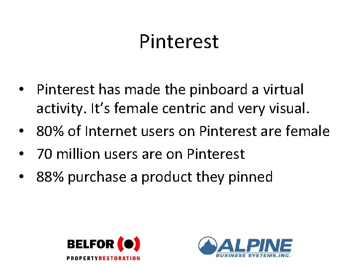Pinterest • Pinterest has made the pinboard a virtual activity. It’s female centric and