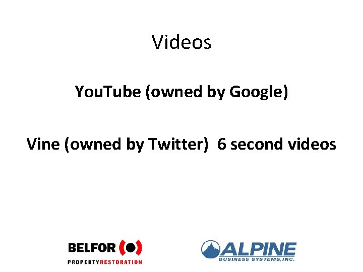Videos You. Tube (owned by Google) Vine (owned by Twitter) 6 second videos 