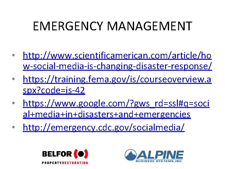 EMERGENCY MANAGEMENT • http: //www. scientificamerican. com/article/ho w-social-media-is-changing-disaster-response/ • https: //training. fema. gov/is/courseoverview. a