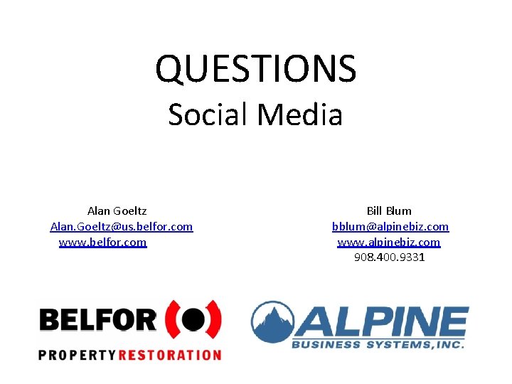 QUESTIONS Social Media Alan Goeltz Bill Blum Alan. Goeltz@us. belfor. com bblum@alpinebiz. com www.