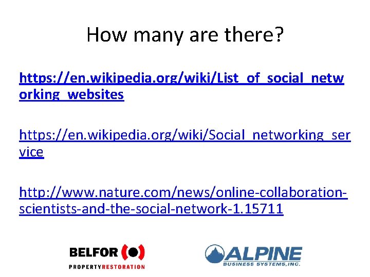 How many are there? https: //en. wikipedia. org/wiki/List_of_social_netw orking_websites https: //en. wikipedia. org/wiki/Social_networking_ser vice