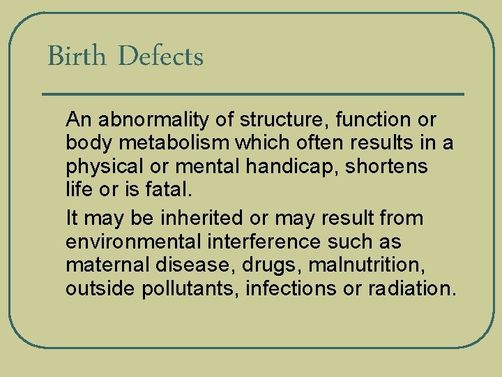 Birth Defects l l An abnormality of structure, function or body metabolism which often