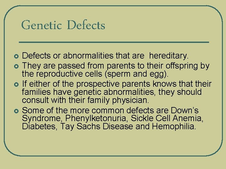 Genetic Defects £ £ Defects or abnormalities that are hereditary. They are passed from