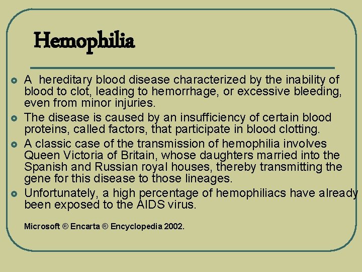 Hemophilia £ £ A hereditary blood disease characterized by the inability of blood to