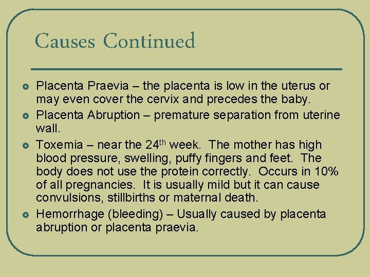 Causes Continued £ £ Placenta Praevia – the placenta is low in the uterus