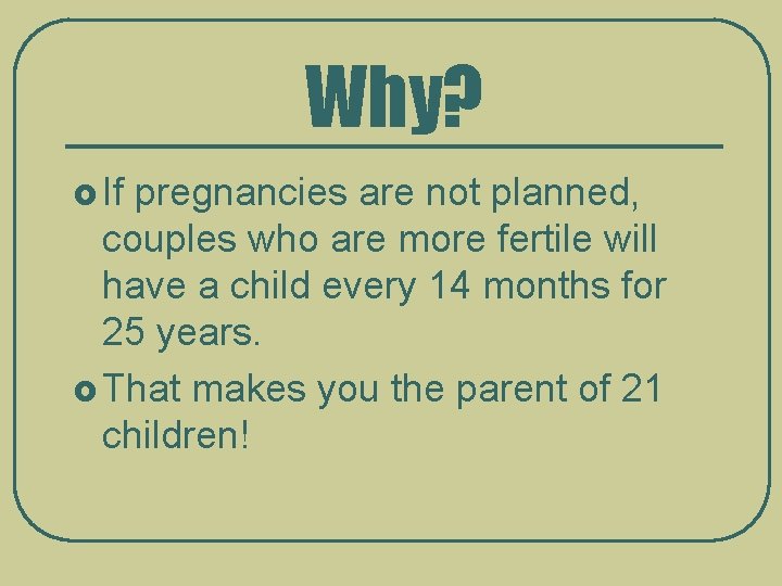 Why? £ If pregnancies are not planned, couples who are more fertile will have