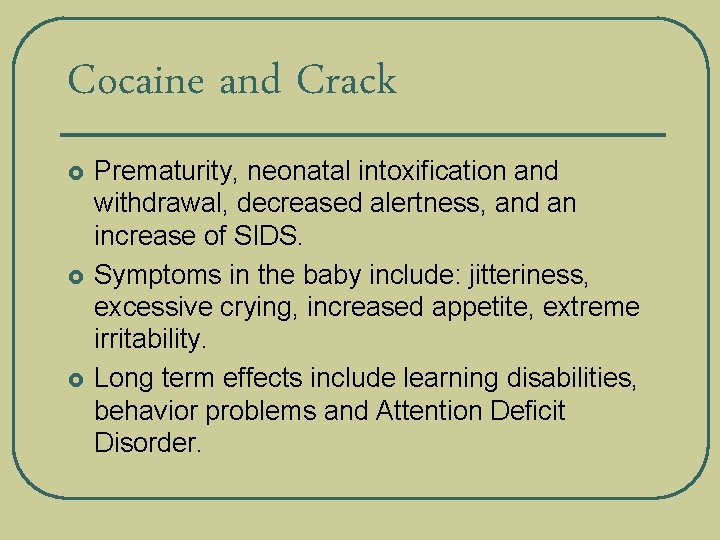 Cocaine and Crack £ £ £ Prematurity, neonatal intoxification and withdrawal, decreased alertness, and