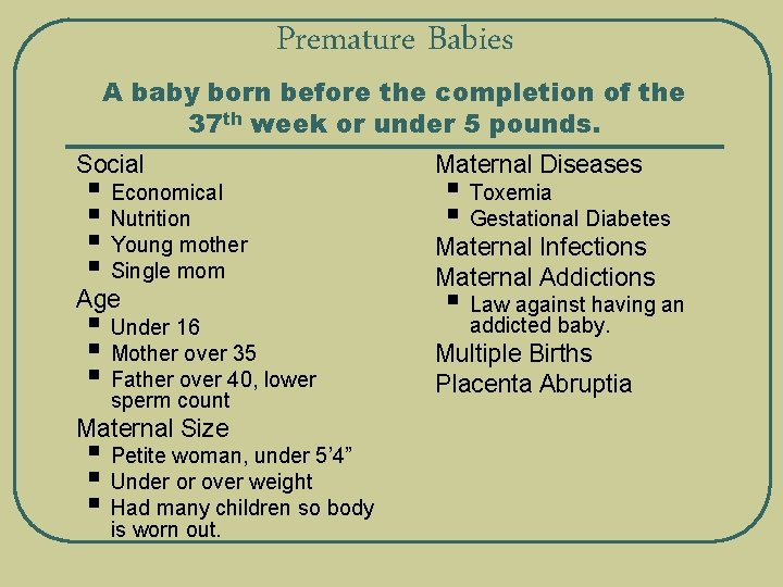 Premature Babies A baby born before the completion of the 37 th week or