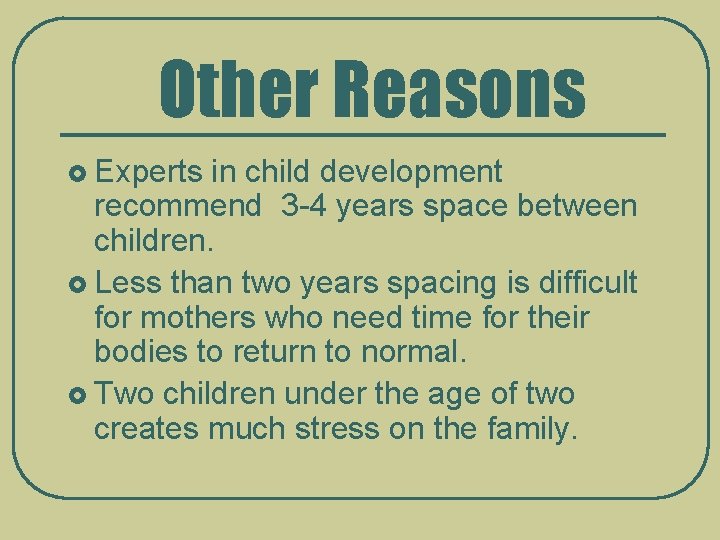 Other Reasons £ Experts in child development recommend 3 -4 years space between children.