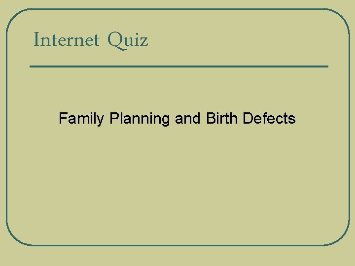 Internet Quiz l Family Planning and Birth Defects 