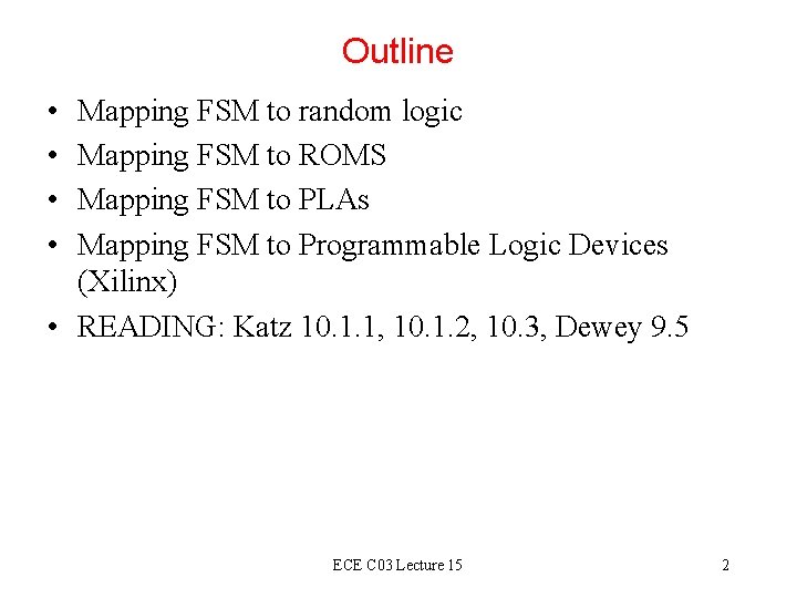 Outline • • Mapping FSM to random logic Mapping FSM to ROMS Mapping FSM Outline • • Mapping FSM to random logic Mapping FSM to ROMS Mapping FSM