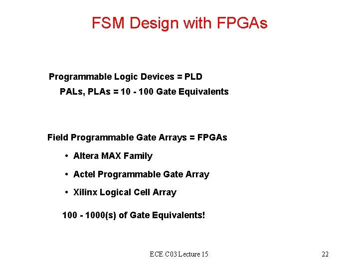 FSM Design with FPGAs Programmable Logic Devices = PLD PALs, PLAs = 10 - FSM Design with FPGAs Programmable Logic Devices = PLD PALs, PLAs = 10 -