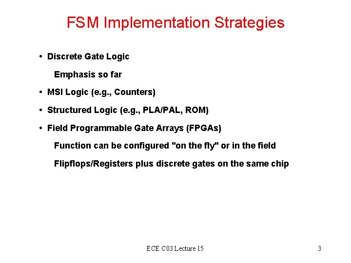 FSM Implementation Strategies • Discrete Gate Logic Emphasis so far • MSI Logic (e. FSM Implementation Strategies • Discrete Gate Logic Emphasis so far • MSI Logic (e.