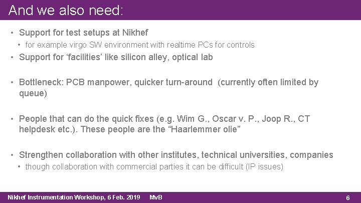 And we also need: • Support for test setups at Nikhef • for example