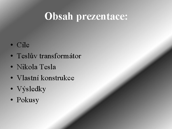 Obsah prezentace: • • • Cíle Teslův transformátor Nikola Tesla Vlastní konstrukce Výsledky Pokusy