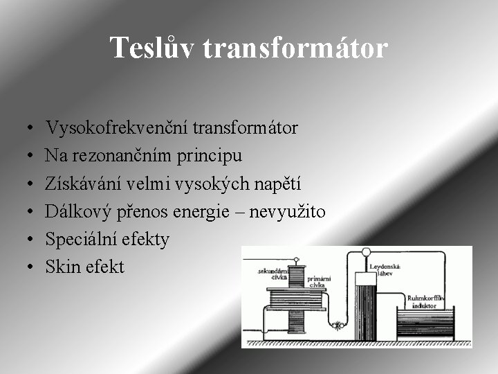 Teslův transformátor • • • Vysokofrekvenční transformátor Na rezonančním principu Získávání velmi vysokých napětí