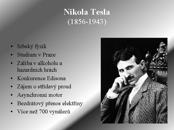 Nikola Tesla (1856 -1943) • Srbský fyzik • Studium v Praze • Záliba v