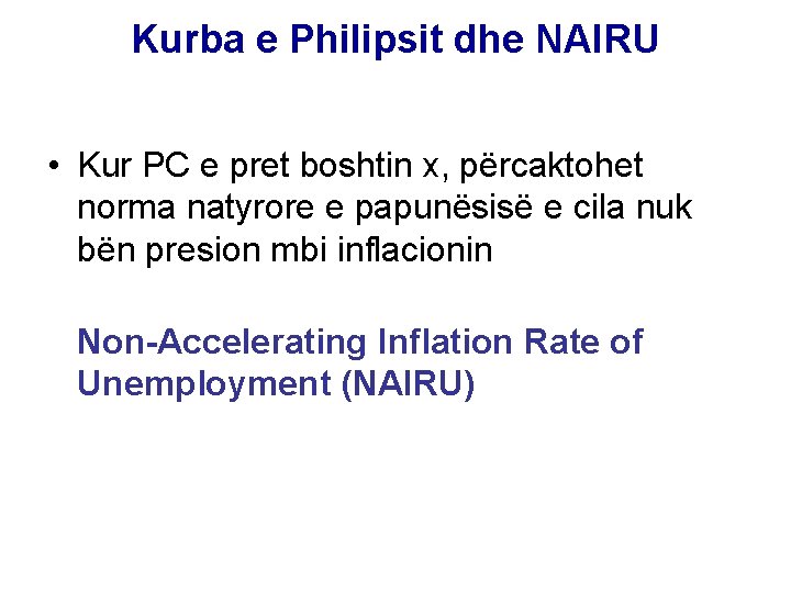Kurba e Philipsit dhe NAIRU • Kur PC e pret boshtin x, përcaktohet norma