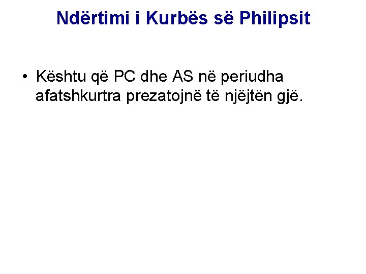 Ndërtimi i Kurbës së Philipsit • Kështu që PC dhe AS në periudha afatshkurtra