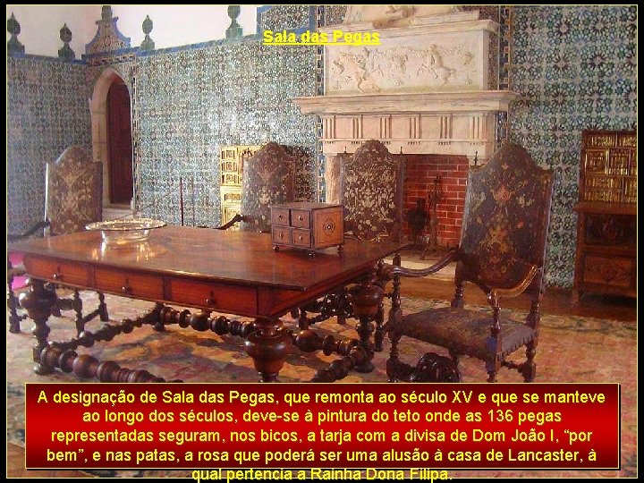 Sala das Pegas A designação de Sala das Pegas, que remonta ao século XV