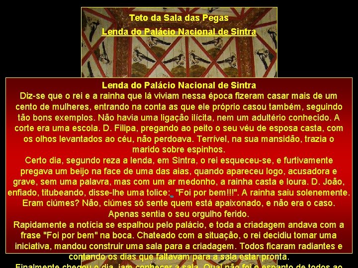Teto da Sala das Pegas Lenda do Palácio Nacional de Sintra Diz-se que o