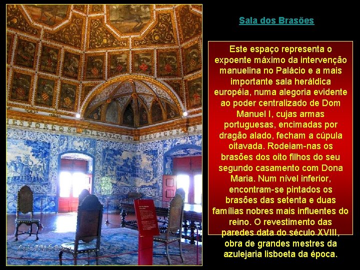 Sala dos Brasões Este espaço representa o expoente máximo da intervenção manuelina no Palácio